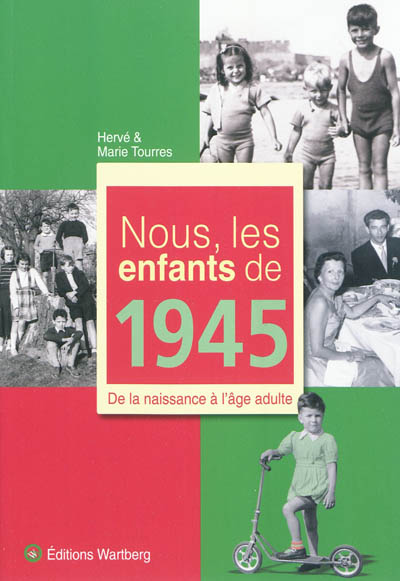 Nous, les enfants de 1945 : de la naissance à l'âge adulte