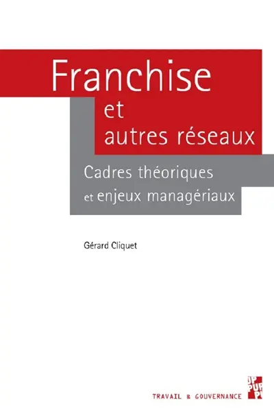 Franchise et autres réseaux : cadres théoriques et enjeux managériaux