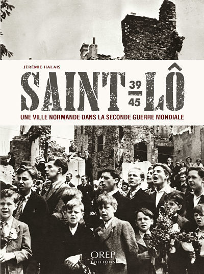 Saint-Lô : une ville normande dans la Seconde Guerre mondiale