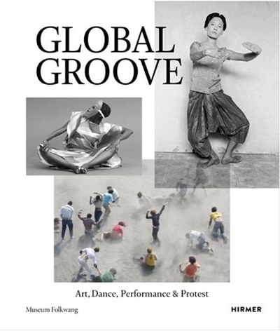 Global Groove Art, Dance, Performance, and Protest