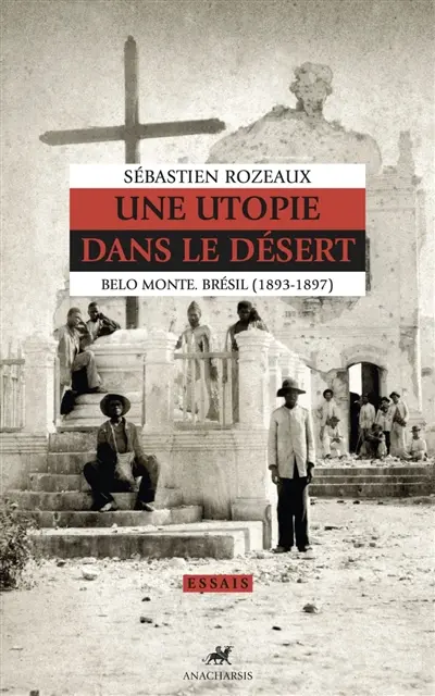 Une utopie dans le désert : Belo Monte, Brésil (1894-1897)