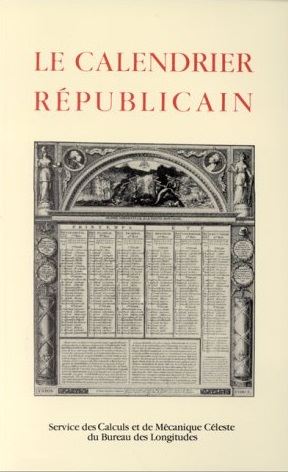 Le Calendrier républicain : de sa création à sa disparition, suivi d'une concordance avec le calendrier grégorien
