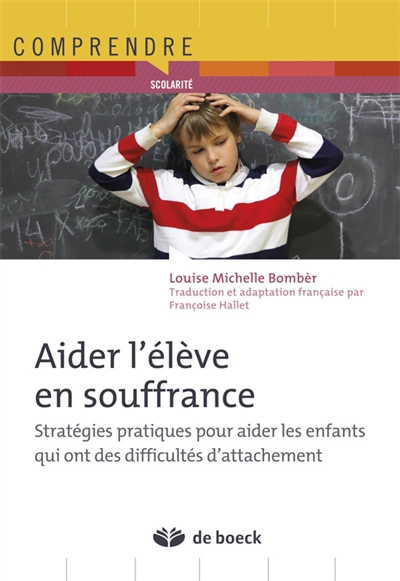 Aider l'élève en souffrance : stratégies pratiques pour aider les enfants qui ont des difficultés d'attachement