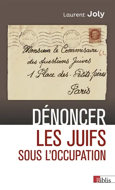 Dénoncer les Juifs sous l'Occupation : Paris, 1940-1944