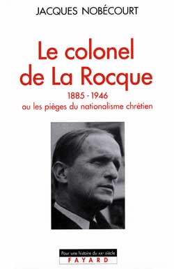 Le colonel de La Rocque, 1885-1946 : ou les pièges du nationalisme chrétien