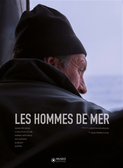 Les hommes de mer. Vol. 1. Marin-pêcheur, conchyculture, marine nationale, les Glénans, le Belem, skipper