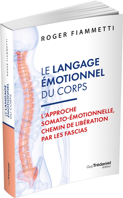 Le langage émotionnel du corps. Vol. 1. L'approche somato-émotionnelle, chemin de libération