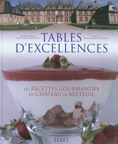 Tables d'excellences : histoires & gastronomie au château de Breteuil : 62 recettes gourmandes