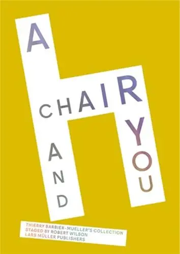 A Chair and You : Thierry Barbier-Mueller's Collection Staged by Robert Wilson A Chair and You : Thierry Barbier-Mueller's Collection Staged by Robert Wilson