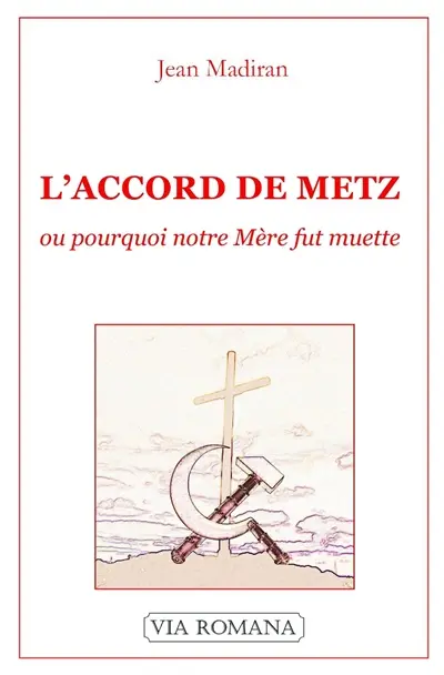 L'accord de Metz ou Pourquoi notre Mère fut muette