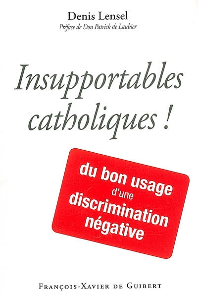 Insupportables catholiques ! : du bon usage d'une discrimination négative