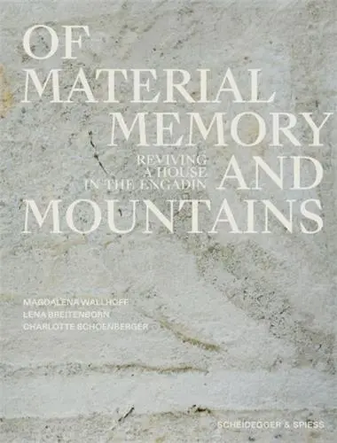Of Materials, Memory, and Mountains : Reviving a House in the Engadin