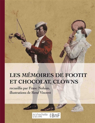 Les mémoires de Footit et Chocolat : Clowns (Ed. 1907) : recueillis par Franc-Nohain, illustrations en couleurs