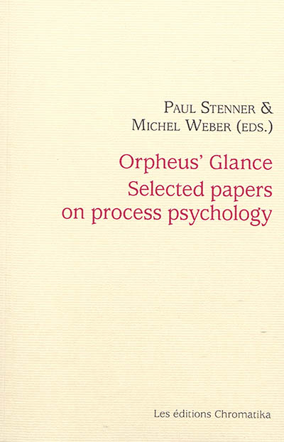 Orpheus' glance : selected papers on process psychology : the Fontarèches meetings, 2002-2017