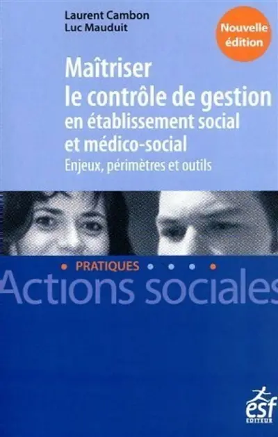 Maîtriser le contrôle de gestion en établissement social et médico-social : enjeux, périmètres et outils