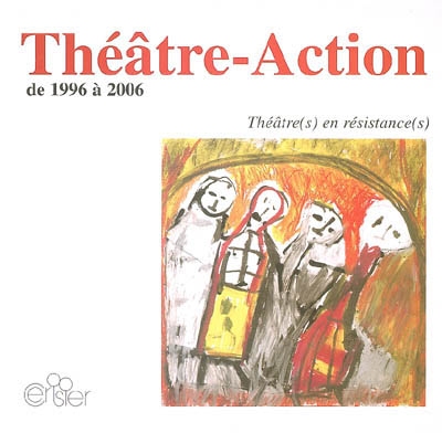 Théâtre-action : de 1996 à 2006 : théâtre(s) en résistance(s)