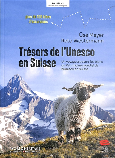 Trésors de l'Unesco en Suisse : un voyage à travers les biens du patrimoine mondial de l'Unesco : plus de 100 idées d'excursions