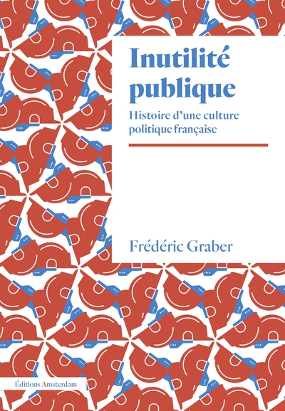 Inutilité publique : histoire d’une culture politique française