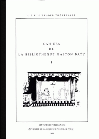 Cahiers de la bibliothèque Gaston Baty, n° 1. La représentation théatrale moderne, 1880-1980 : essai de bibliographie