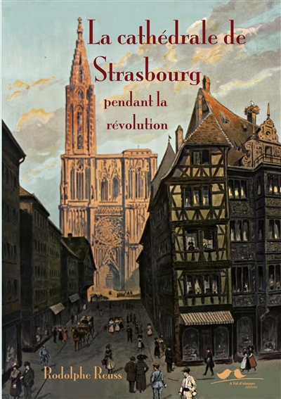 La cathédrale de Strasbourg pendant la Révolution (1789-1802) : études sur l'histoire politique et religieuse de l'Alsace