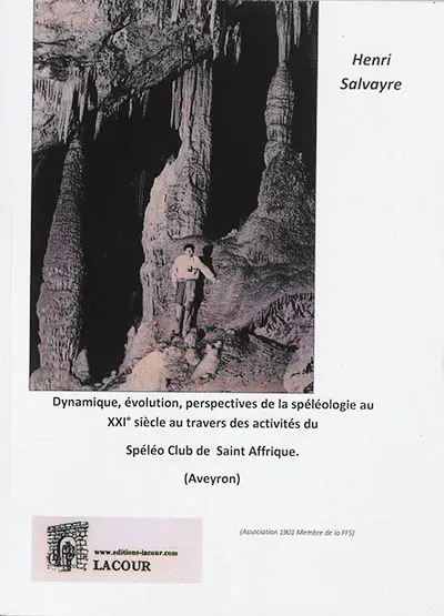 Dynamique, évolution, perspectives de la spéléologie au XXIe siècle au travers des activités du Spéléo club de Saint Affrique, Aveyron (association 1901 membre de la FFS)