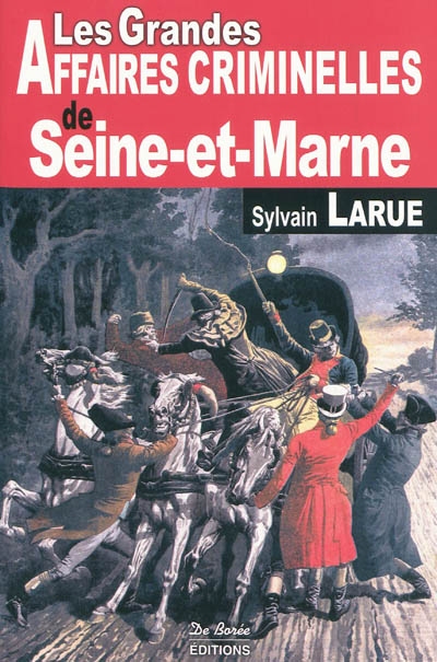 Les grandes affaires criminelles de Seine-et-Marne