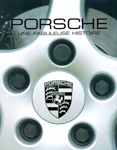 Porsche : une fabuleuse histoire