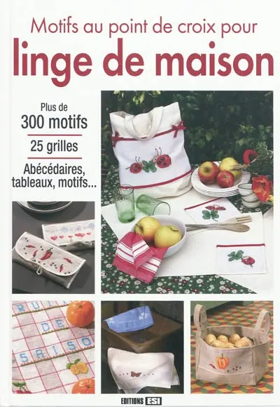Motifs au point de croix pour linge de maison : plus de 300 motifs, 25 grilles, abécédaires, tableaux, motifs...