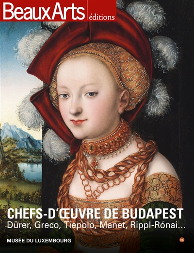 Chefs-d'oeuvre de Budapest : Dürer, Greco, Tiepolo, Manet, Rippl-Ronai... : Musée du Luxembourg