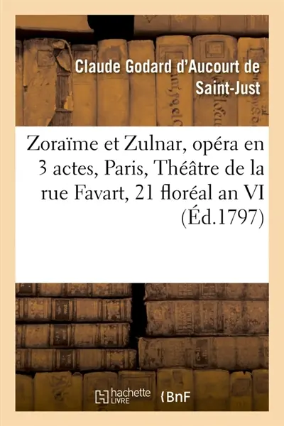 Zoraïme et Zulnar, opéra en 3 actes, Théâtre de la rue Favart, 21 floréal an VI.