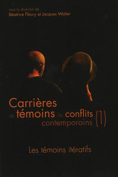 Carrières de témoins de conflits contemporains. Vol. 1. Les témoins itératifs : colloque, Université de Lorraine, 3-4 novembre 2011