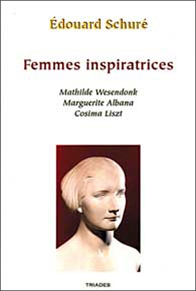 Femmes inspiratrices : Mathilde Wesendonk, Cosima Liszt, Marguerite Albana
