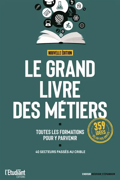Le grand livre des métiers : toutes les formations pour y parvenir : 40 secteurs passés au crible