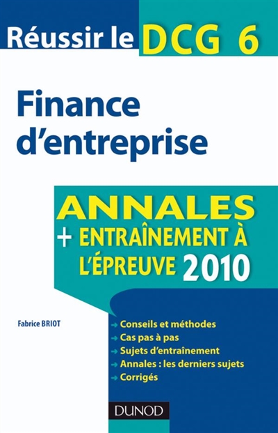 Finance d'entreprise : réussir le DCG 6 : annales, entraînement à l'épreuve 2010