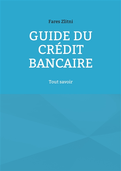Guide du crédit bancaire : Tout savoir