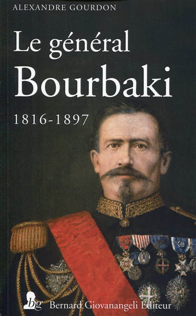 Le général Bourbaki : 1816-1897