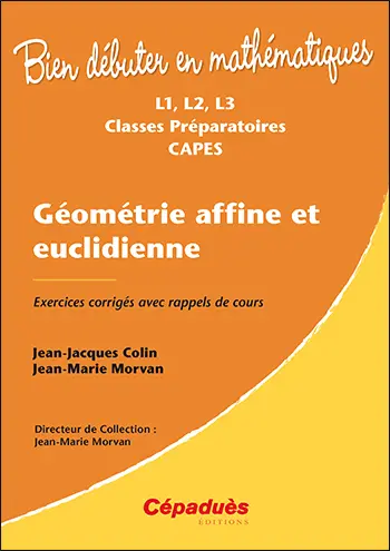 Géométrie affine et euclidienne : L1, L2, L3, classes préparatoires, Capes : exercices corrigés avec rappels de cours