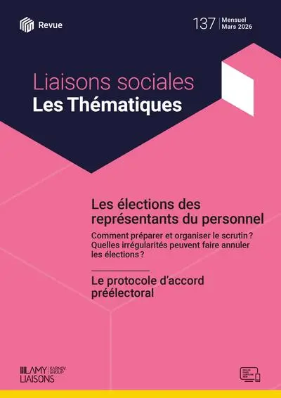 Liaisons sociales. Les thématiques, n° 137. Les élections des représentants du personnel : le protocole d'accord préélectoral : comment préparer et organiser le scrutin ? Quelles irrégularités peuvent faire annuler les élections ?