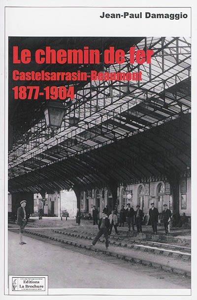 Le chemin de fer Castelsarrasin-Beaumont : 1877-1904