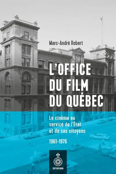 L'Office du film du Québec : Le cinéma au service de l'Etat et de ses citoyens, 1961-1976