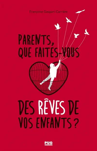 Parents, que faites-vous des rêves de vos enfants ? : essai sur les troubles de la parentalité