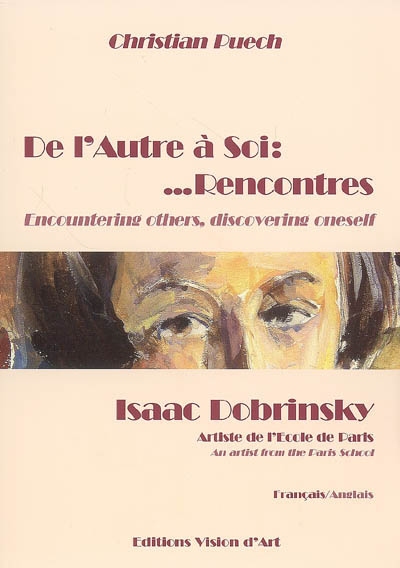 De l'autre à soi... rencontres : Isaac Dobrinsky, artiste de l'Ecole de Paris, Makaroff, Russie 1891-Paris 1973. Encountering others, discovering oneself : Isaac Dobrinsky, an artist from the Paris School, Makaroff, Russie 1891-Paris 1973