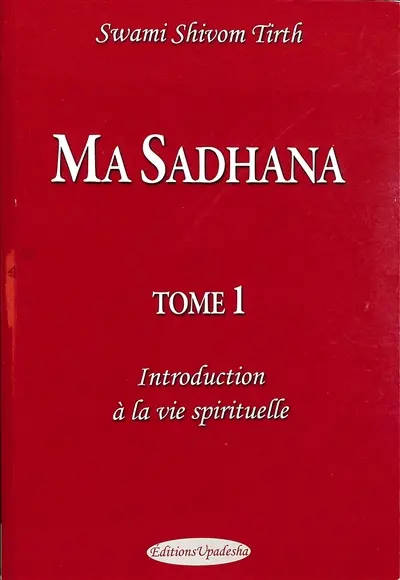 Ma sadhana. Vol. 1. Introduction à la vie spirituelle