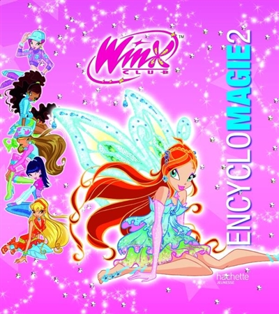 WINX CLUB Encyclomagie 2 : un livre enchanté, un charme mystérieux, le lien magique de l'amitié