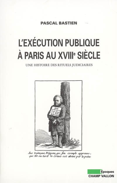 L'exécution publique à Paris au XVIIIe siècle : une histoire des rituels judiciaires