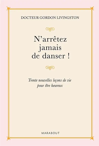 N'arrêtez jamais de danser : trente nouvelles leçons de vie pour être heureux