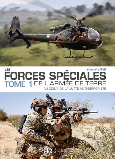 Les forces spéciales de l'armée de terre. Vol. 1. Au coeur de la lutte anti-terroriste