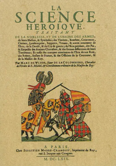 La science héroïque, traitant de la noblesse, et de l'origine des armes, de leurs blasons & symboles....