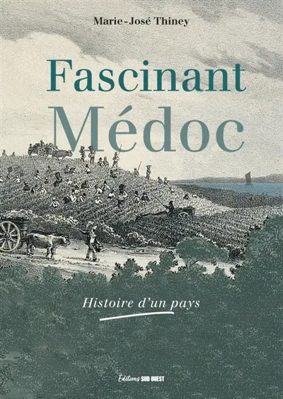 Fascinant Médoc : histoire d'un pays