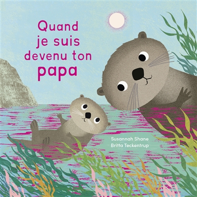 quand je suis devenu ton papa